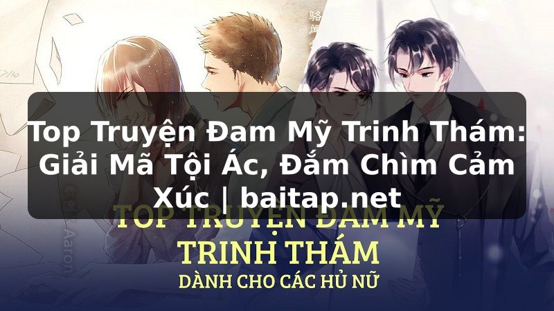 Top Truyện Đam Mỹ Trinh Thám: Giải Mã Tội Ác, Đắm Chìm Cảm Xúc | baitap.net