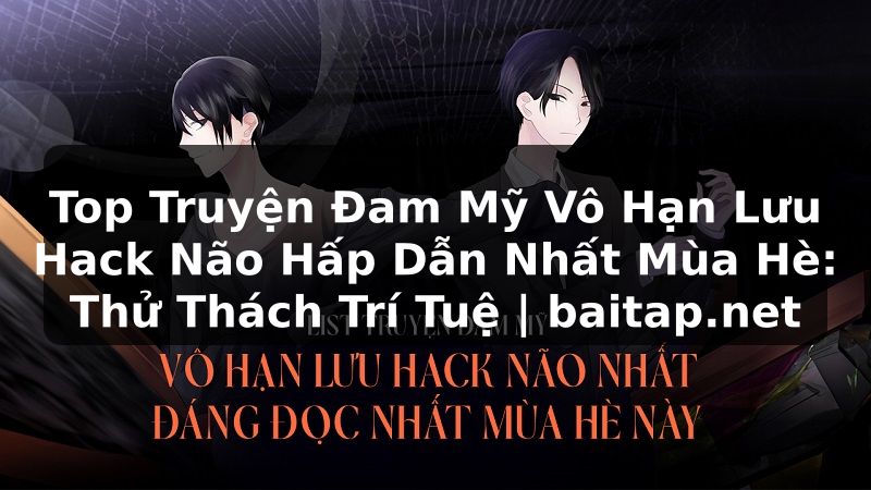 Top Truyện Đam Mỹ Vô Hạn Lưu Hack Não Hấp Dẫn Nhất Mùa Hè: Thử Thách Trí Tuệ | baitap.net