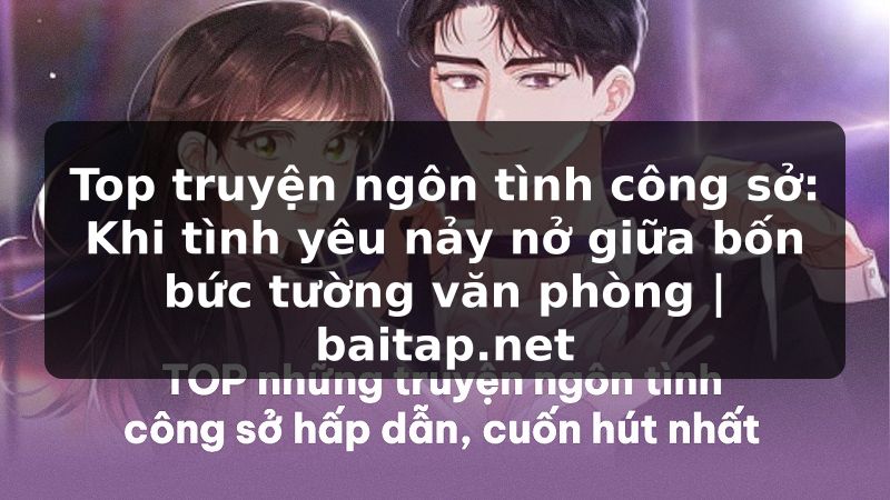 Top truyện ngôn tình công sở: Khi tình yêu nảy nở giữa bốn bức tường văn phòng | baitap.net