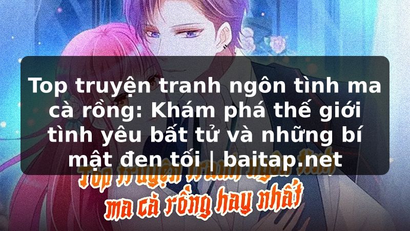 Top truyện tranh ngôn tình ma cà rồng: Khám phá thế giới tình yêu bất tử và những bí mật đen tối | baitap.net