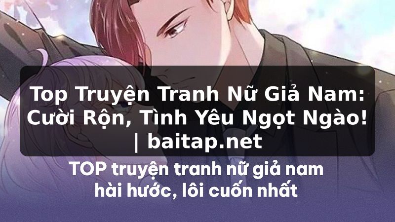 Top Truyện Tranh Nữ Giả Nam: Cười Rộn, Tình Yêu Ngọt Ngào! | baitap.net