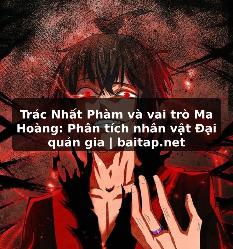 Trác Nhất Phàm và vai trò Ma Hoàng: Phân tích nhân vật Đại quản gia | baitap.net