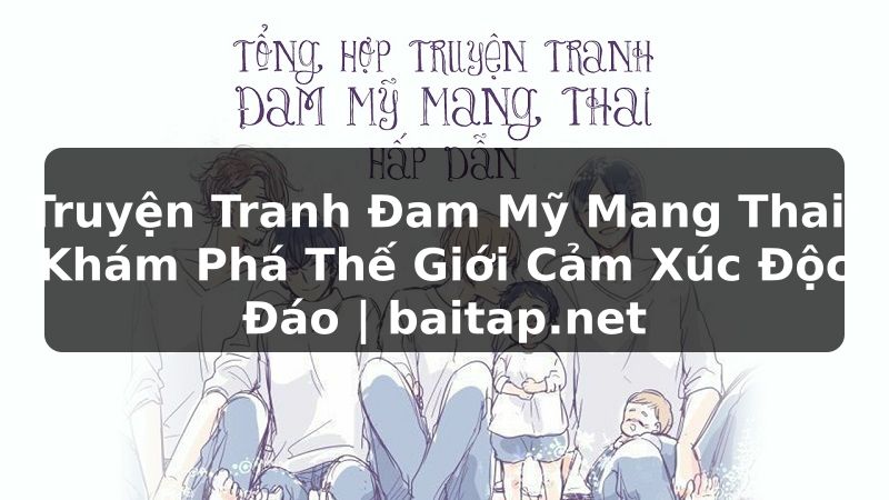 Truyện Tranh Đam Mỹ Mang Thai: Khám Phá Thế Giới Cảm Xúc Độc Đáo | baitap.net