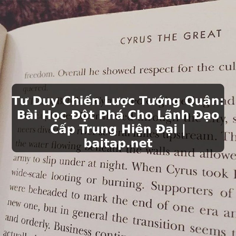 Tư Duy Chiến Lược Tướng Quân: Bài Học Đột Phá Cho Lãnh Đạo Cấp Trung Hiện Đại | baitap.net