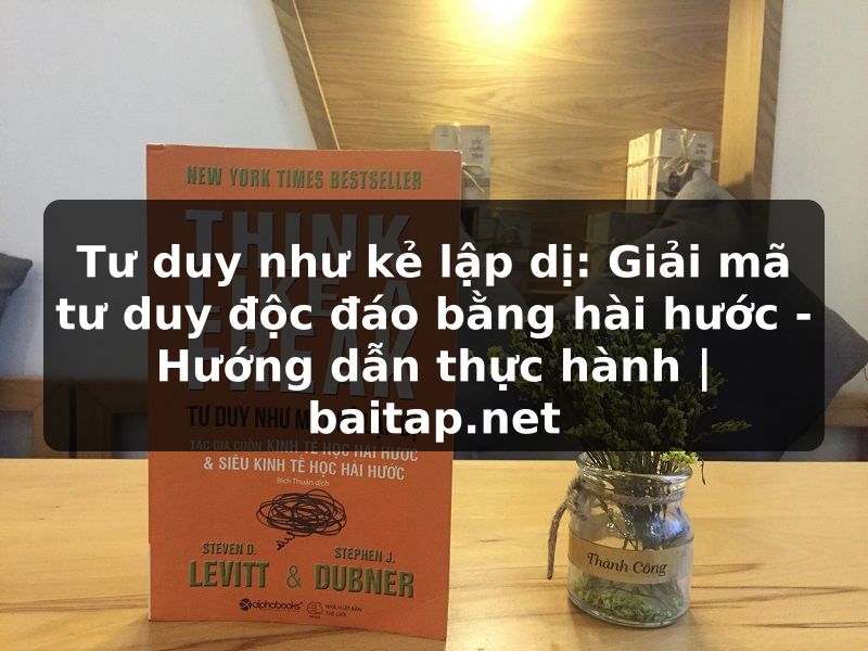 Tư duy như kẻ lập dị: Giải mã tư duy độc đáo bằng hài hước - Hướng dẫn thực hành | baitap.net