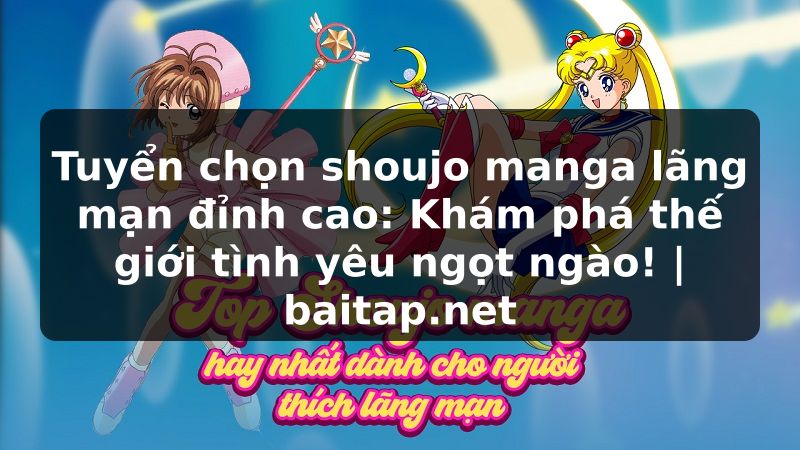 Tuyển chọn shoujo manga lãng mạn đỉnh cao: Khám phá thế giới tình yêu ngọt ngào! | baitap.net