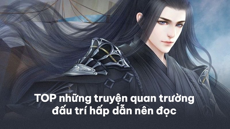 tuyen-chon-top-truyen-quan-truong-dau-tri-bi-quyet-thanh-cong-va-cam-bay-quyen-luc-baitap-net-11-1