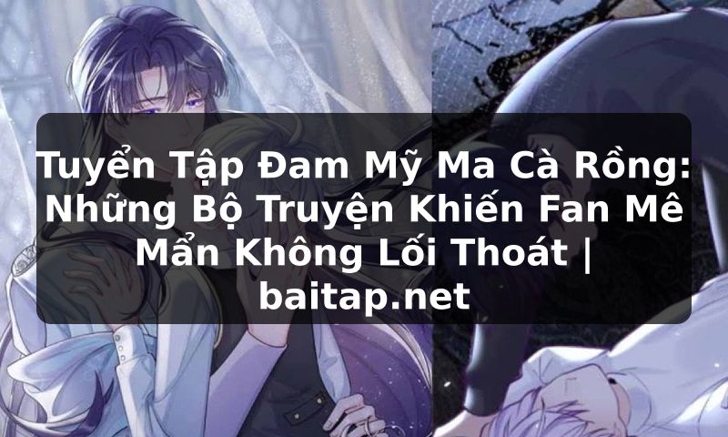 Tuyển Tập Đam Mỹ Ma Cà Rồng: Những Bộ Truyện Khiến Fan Mê Mẩn Không Lối Thoát | baitap.net