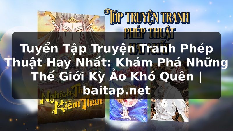 Tuyển Tập Truyện Tranh Phép Thuật Hay Nhất: Khám Phá Những Thế Giới Kỳ Ảo Khó Quên | baitap.net