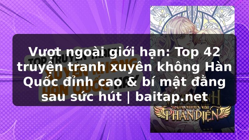 Vượt ngoài giới hạn: Top 42 truyện tranh xuyên không Hàn Quốc đỉnh cao & bí mật đằng sau sức hút | baitap.net