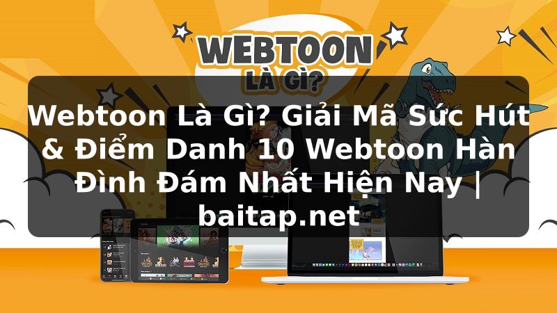 Webtoon Là Gì? Giải Mã Sức Hút & Điểm Danh 10 Webtoon Hàn Đình Đám Nhất Hiện Nay | baitap.net